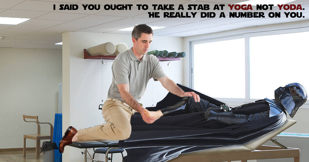 darth-vader-physical-therapy I said you ought to take a stab at yoga not Yoda. He really did a number on you. Star Wars and MCCabe and Brady Physical Therapy.… continue reading •••